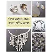 Silversmithing for Jewellery Makers: Techniques- Treatments &amp- Applications for Inspirational Design